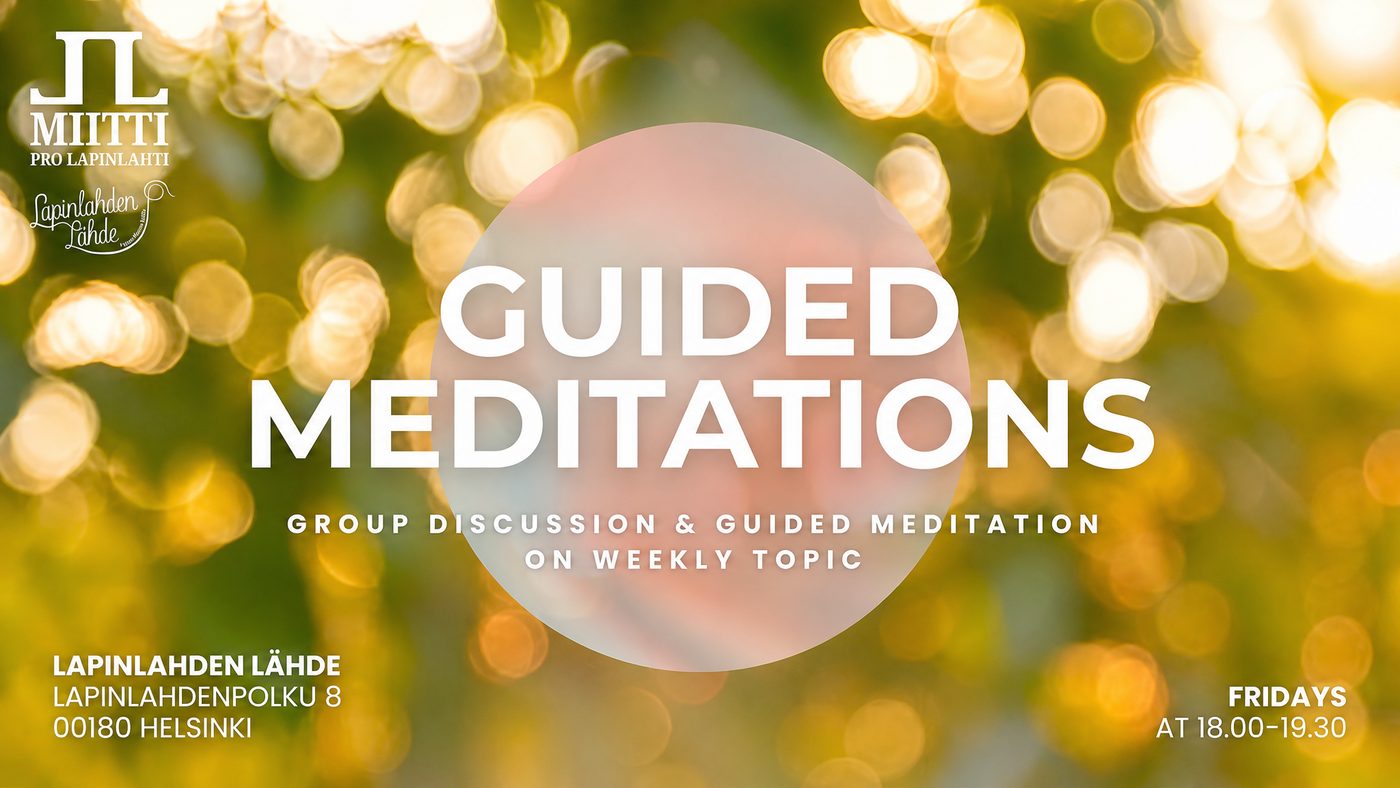 Guided Meditations poster: group discussion and guided meditation on a weekly topic, Lapinlahden L&auml;hde, Lapinlahdenpolku 8, Helsinki, Fridays 18.00 to 19.30, over a background of golden bokeh lights.